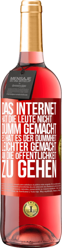 29,95 € | Roséwein ROSÉ Ausgabe Das Internet hat die Leute nicht dumm gemacht, es hat es der Dummheit leichter gemacht, an die Öffentlichkeit zu gehen Rote Markierung. Anpassbares Etikett Junger Wein Ernte 2025 Tempranillo