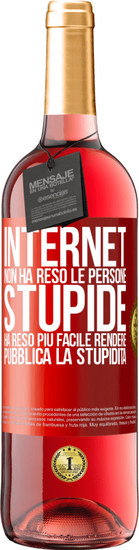 Spedizione Gratuita | Vino rosato Edizione ROSÉ Internet non ha reso le persone stupide, ha reso più facile rendere pubblica la stupidità Etichetta Rossa. Etichetta personalizzabile Vino giovane Raccogliere 2023 Tempranillo