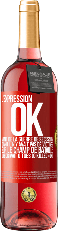 Envoi gratuit | Vin rosé Édition ROSÉ L'expression OK vient de la Guerre de Sécession, quand il n'y avait pas de victimes sur le champ de bataille on écrivait 0 tués Étiquette Rouge. Étiquette personnalisable Vin jeune Récolte 2023 Tempranillo