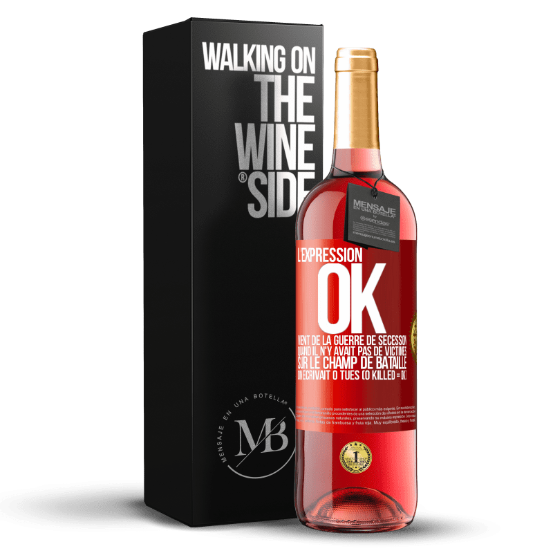 29,95 € Envoi gratuit | Vin rosé Édition ROSÉ L'expression OK vient de la Guerre de Sécession, quand il n'y avait pas de victimes sur le champ de bataille on écrivait 0 tués Étiquette Rouge. Étiquette personnalisable Vin jeune Récolte 2025 Tempranillo