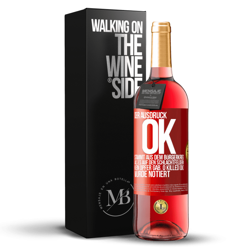 29,95 € Kostenloser Versand | Roséwein ROSÉ Ausgabe Der Ausdruck OK stammt aus dem Bürgerkrieg, als es auf den Schlachtfeldern kein Opfer gab. 0 Killed (OK) wurde notiert Rote Markierung. Anpassbares Etikett Junger Wein Ernte 2025 Tempranillo