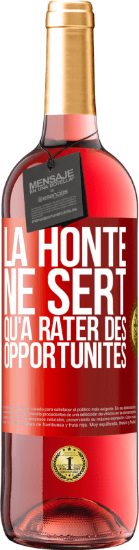 29,95 € | Vin rosé Édition ROSÉ La honte ne sert qu'à rater des opportunités Étiquette Rouge. Étiquette personnalisable Vin jeune Récolte 2023 Tempranillo