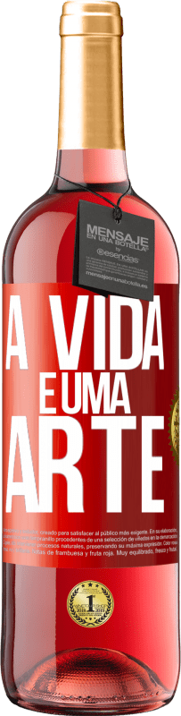«A vida é uma arte» Edição ROSÉ