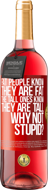 29,95 € | ロゼワイン ROSÉエディション 太っている人は自分が太っていることを知っています。背の高い人は自分が背が高いことを知っています。なぜバカじゃないの？ 赤いタグ. カスタマイズ可能なラベル 若いワイン 収穫 2023 Tempranillo