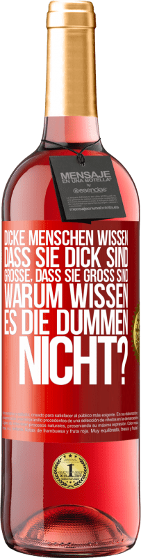 29,95 € Kostenloser Versand | Roséwein ROSÉ Ausgabe Dicke Menschen wissen, dass sie dick sind. Große, dass sie groß sind. Warum wissen es die Dummen nicht? Rote Markierung. Anpassbares Etikett Junger Wein Ernte 2025 Tempranillo