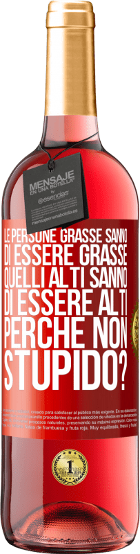 29,95 € Spedizione Gratuita | Vino rosato Edizione ROSÉ Le persone grasse sanno di essere grasse. Quelli alti sanno di essere alti. Perché non stupido? Etichetta Rossa. Etichetta personalizzabile Vino giovane Raccogliere 2025 Tempranillo