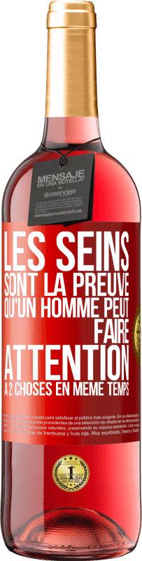 29,95 € | Vin rosé Édition ROSÉ Les seins sont la preuve qu'un homme peut faire attention à 2 choses en même temps Étiquette Rouge. Étiquette personnalisable Vin jeune Récolte 2023 Tempranillo