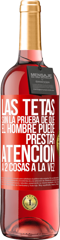 29,95 € | Vino Rosado Edición ROSÉ Las tetas son la prueba de que el hombre puede prestar atención a 2 cosas a la vez Etiqueta Roja. Etiqueta personalizable Vino joven Cosecha 2025 Tempranillo