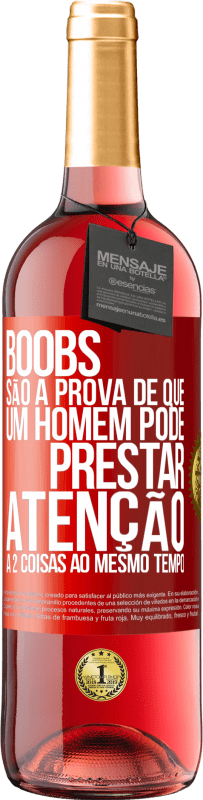 «Boobs são a prova de que um homem pode prestar atenção a 2 coisas ao mesmo tempo» Edição ROSÉ