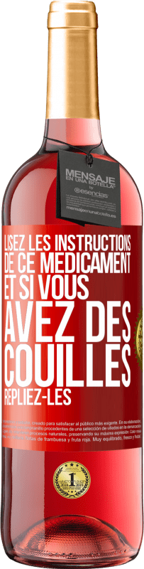 «Lisez les instructions de ce médicament et si vous avez des couilles, repliez-les» Édition ROSÉ