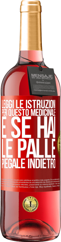 «Leggi le istruzioni per questo medicinale e se hai le palle, piegale indietro» Edizione ROSÉ