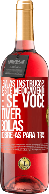 «Leia as instruções deste medicamento e se você tiver bolas, dobre-as para trás» Edição ROSÉ