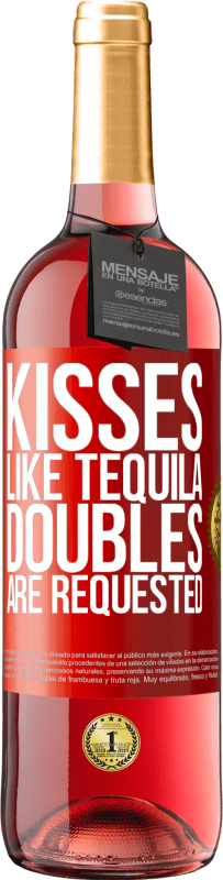 «Kisses like tequila. Doubles are requested» ROSÉ Edition