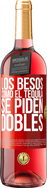 «Los besos como el tequila. Se piden dobles» Edición ROSÉ