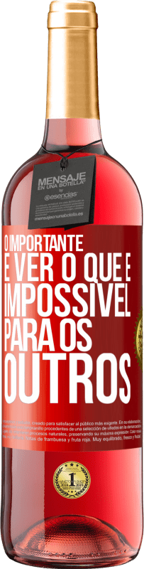 «O importante é ver o que é impossível para os outros» Edição ROSÉ