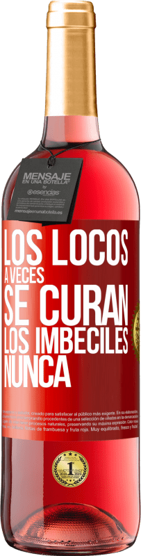 «Los locos a veces se curan, los imbéciles nunca» Edición ROSÉ