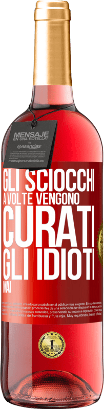 29,95 € | Vino rosato Edizione ROSÉ Gli sciocchi a volte vengono curati, gli idioti mai Etichetta Rossa. Etichetta personalizzabile Vino giovane Raccogliere 2024 Tempranillo