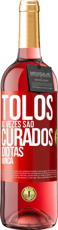 29,95 € Envio grátis | Vinho rosé Edição ROSÉ Tolos às vezes são curados, idiotas nunca Etiqueta Vermelha. Etiqueta personalizável Vinho jovem Colheita 2023 Tempranillo