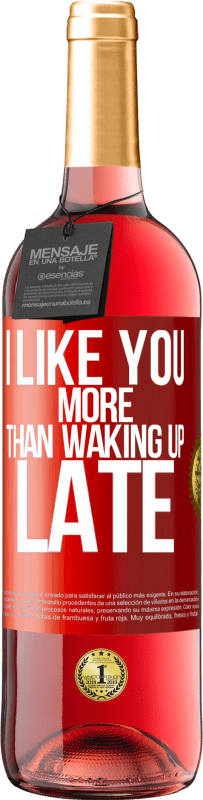 Free Shipping | Rosé Wine ROSÉ Edition I like you more than waking up late Red Label. Customizable label Young wine Harvest 2023 Tempranillo