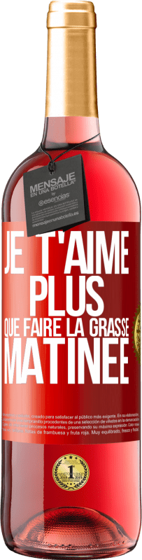 29,95 € | Vin rosé Édition ROSÉ Je t'aime plus que faire la grasse matinée Étiquette Rouge. Étiquette personnalisable Vin jeune Récolte 2024 Tempranillo