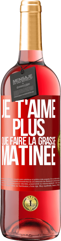 29,95 € Envoi gratuit | Vin rosé Édition ROSÉ Je t'aime plus que faire la grasse matinée Étiquette Rouge. Étiquette personnalisable Vin jeune Récolte 2025 Tempranillo