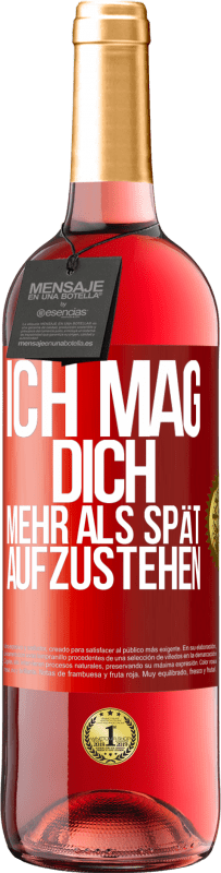 29,95 € Kostenloser Versand | Roséwein ROSÉ Ausgabe Ich mag dich mehr als spät aufzustehen Rote Markierung. Anpassbares Etikett Junger Wein Ernte 2025 Tempranillo