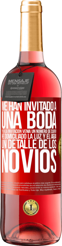 29,95 € Envío gratis | Vino Rosado Edición ROSÉ Me han invitado a una boda y en la invitación venía un número de cuenta. He domiciliado la luz y el agua. Un detalle de los Etiqueta Roja. Etiqueta personalizable Vino joven Cosecha 2025 Tempranillo