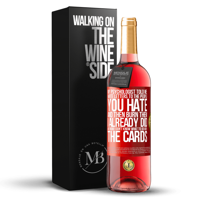 29,95 € Free Shipping | Rosé Wine ROSÉ Edition My psychologist told me: write letters to the people you hate and then burn them. I already did, but now I don't know what Red Label. Customizable label Young wine Harvest 2023 Tempranillo