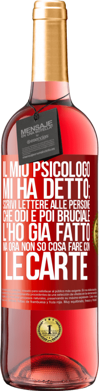 29,95 € Spedizione Gratuita | Vino rosato Edizione ROSÉ Il mio psicologo mi ha detto: scrivi lettere alle persone che odi e poi bruciale. L'ho già fatto, ma ora non so cosa fare Etichetta Rossa. Etichetta personalizzabile Vino giovane Raccogliere 2023 Tempranillo