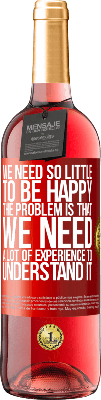 29,95 € 免费送货 | 桃红葡萄酒 ROSÉ版 我们需要很少的东西来快乐...问题是我们需要大量的经验来理解它 红色标签. 可自定义的标签 青年酒 收成 2025 Tempranillo