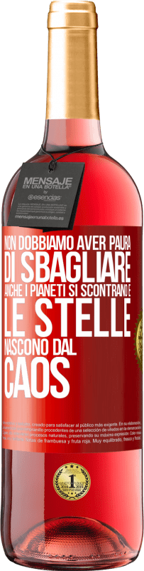 29,95 € Spedizione Gratuita | Vino rosato Edizione ROSÉ Non dobbiamo aver paura di sbagliare, anche i pianeti si scontrano e le stelle nascono dal caos Etichetta Rossa. Etichetta personalizzabile Vino giovane Raccogliere 2025 Tempranillo