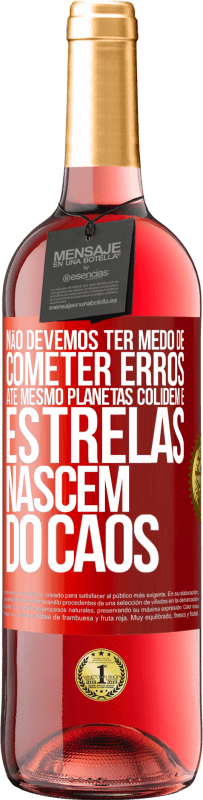 29,95 € | Vinho rosé Edição ROSÉ Não devemos ter medo de cometer erros, até mesmo planetas colidem e estrelas nascem do caos Etiqueta Vermelha. Etiqueta personalizável Vinho jovem Colheita 2024 Tempranillo