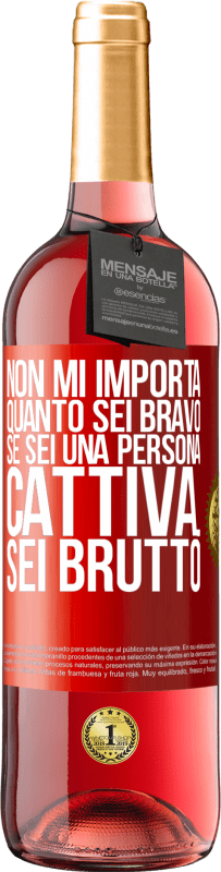 Spedizione Gratuita | Vino rosato Edizione ROSÉ Non mi importa quanto sei bravo, se sei una persona cattiva ... sei brutto Etichetta Rossa. Etichetta personalizzabile Vino giovane Raccogliere 2023 Tempranillo