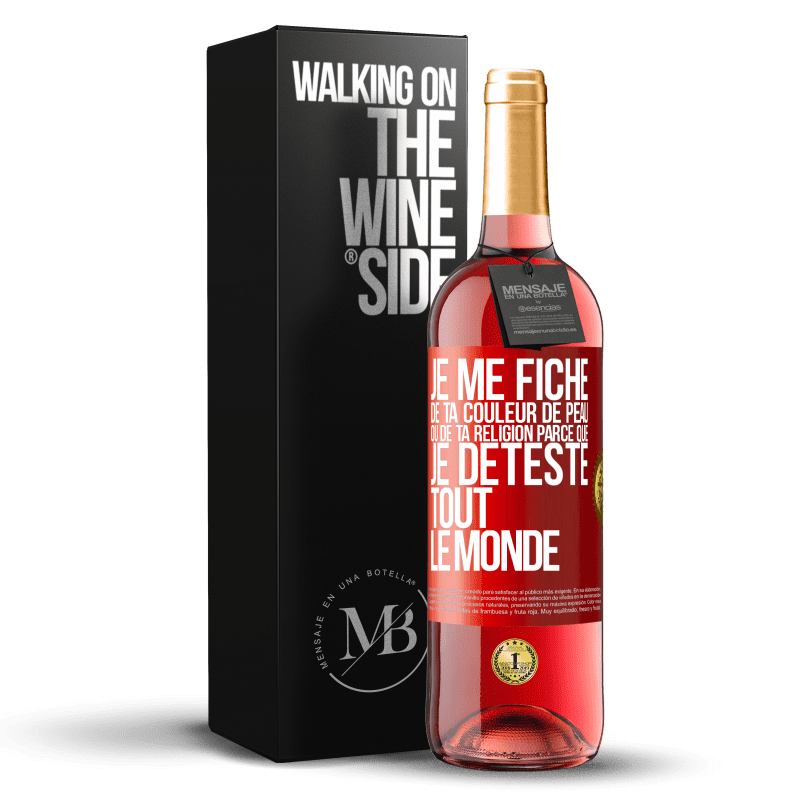 29,95 € Envoi gratuit | Vin rosé Édition ROSÉ Je me fiche de ta couleur de peau ou de ta religion parce que je déteste tout le monde Étiquette Rouge. Étiquette personnalisable Vin jeune Récolte 2023 Tempranillo