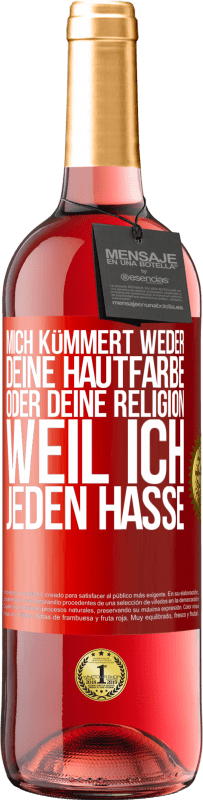 29,95 € Kostenloser Versand | Roséwein ROSÉ Ausgabe Mich kümmert weder deine Hautfarbe oder deine Religion, weil ich jeden hasse Rote Markierung. Anpassbares Etikett Junger Wein Ernte 2024 Tempranillo