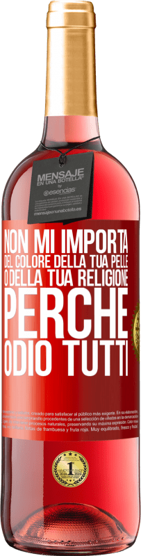 29,95 € | Vino rosato Edizione ROSÉ Non mi importa del colore della tua pelle o della tua religione perché odio tutti Etichetta Rossa. Etichetta personalizzabile Vino giovane Raccogliere 2023 Tempranillo