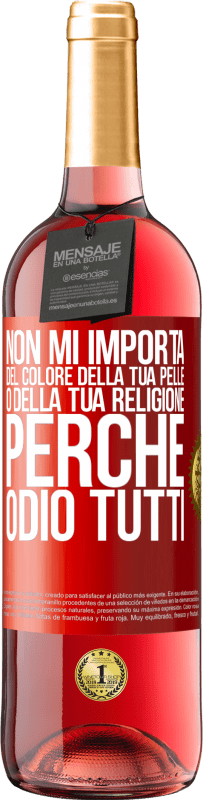 29,95 € Spedizione Gratuita | Vino rosato Edizione ROSÉ Non mi importa del colore della tua pelle o della tua religione perché odio tutti Etichetta Rossa. Etichetta personalizzabile Vino giovane Raccogliere 2025 Tempranillo