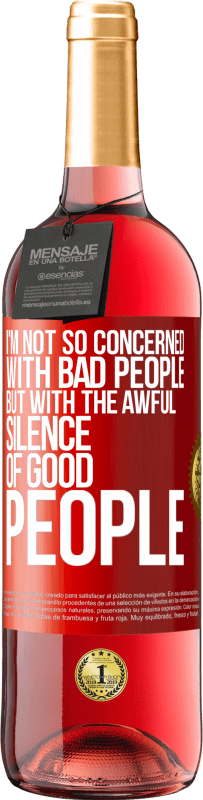 29,95 € Бесплатная доставка | Розовое вино Издание ROSÉ Меня не так волнуют плохие люди, а ужасное молчание хороших людей Красная метка. Настраиваемая этикетка Молодое вино Урожай 2025 Tempranillo