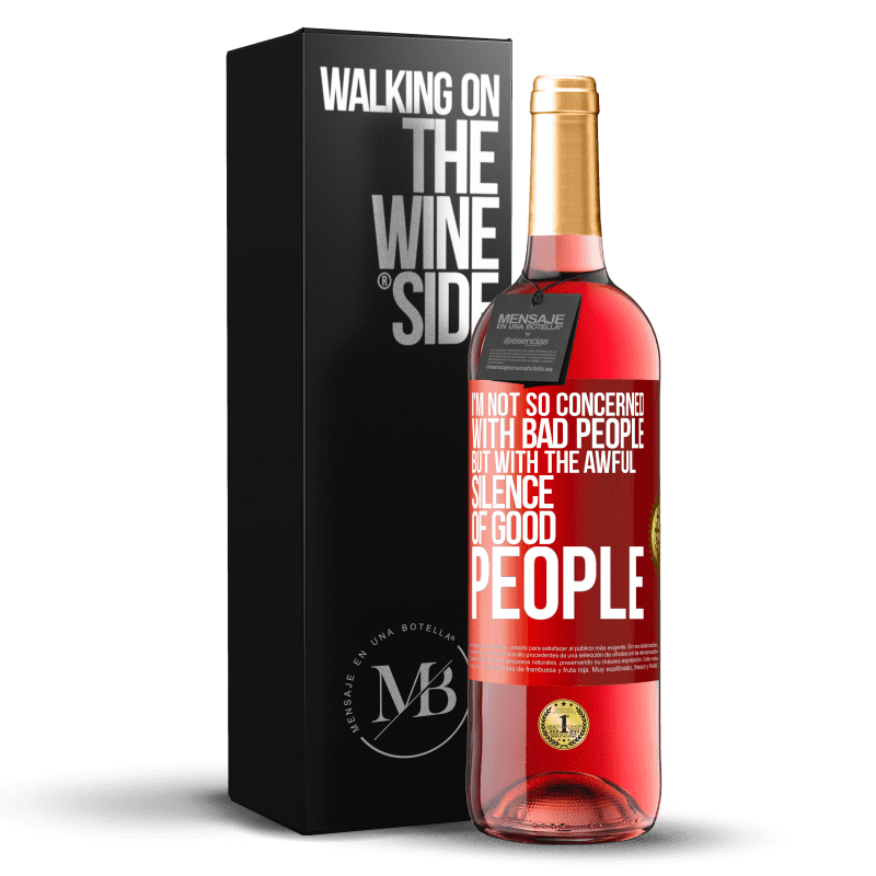 29,95 € Free Shipping | Rosé Wine ROSÉ Edition I'm not so concerned with bad people, but with the awful silence of good people Red Label. Customizable label Young wine Harvest 2023 Tempranillo