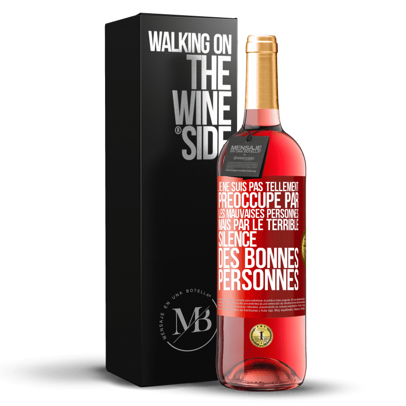 29,95 € Envoi gratuit | Vin rosé Édition ROSÉ Je ne suis pas tellement préoccupé par les mauvaises personnes, mais par le terrible silence des bonnes personnes Étiquette Rouge. Étiquette personnalisable Vin jeune Récolte 2023 Tempranillo