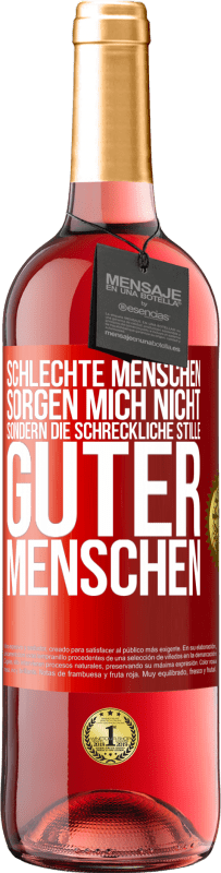 29,95 € Kostenloser Versand | Roséwein ROSÉ Ausgabe Schlechte Menschen sorgen mich nicht, sondern die schreckliche Stille guter Menschen Rote Markierung. Anpassbares Etikett Junger Wein Ernte 2025 Tempranillo