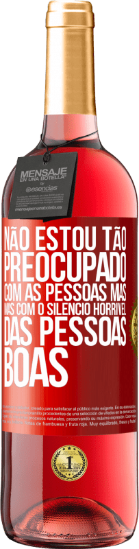 29,95 € Envio grátis | Vinho rosé Edição ROSÉ Não estou tão preocupado com as pessoas más, mas com o silêncio horrível das pessoas boas Etiqueta Vermelha. Etiqueta personalizável Vinho jovem Colheita 2025 Tempranillo