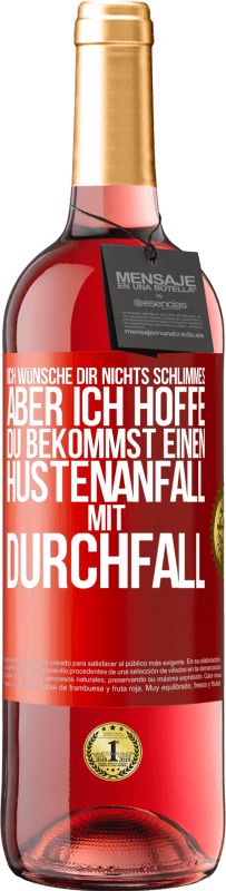 Kostenloser Versand | Roséwein ROSÉ Ausgabe Ich wünsche dir nichts Schlimmes, aber ich hoffe, du bekommst einen Hustenanfall mit Durchfall Rote Markierung. Anpassbares Etikett Junger Wein Ernte 2023 Tempranillo