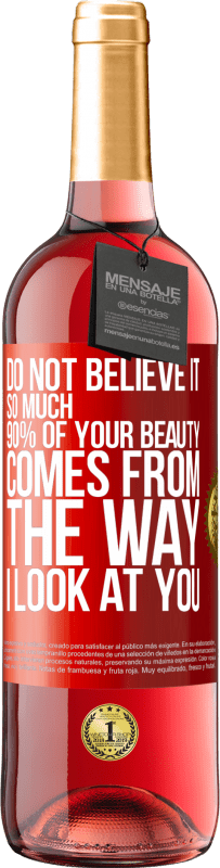 29,95 € Free Shipping | Rosé Wine ROSÉ Edition Do not believe it so much. 90% of your beauty comes from the way I look at you Red Label. Customizable label Young wine Harvest 2025 Tempranillo