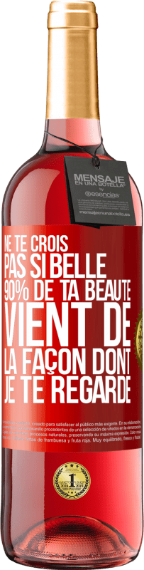 29,95 € Envoi gratuit | Vin rosé Édition ROSÉ Ne te crois pas si belle. 90% de ta beauté vient de la façon dont je te regarde Étiquette Rouge. Étiquette personnalisable Vin jeune Récolte 2025 Tempranillo