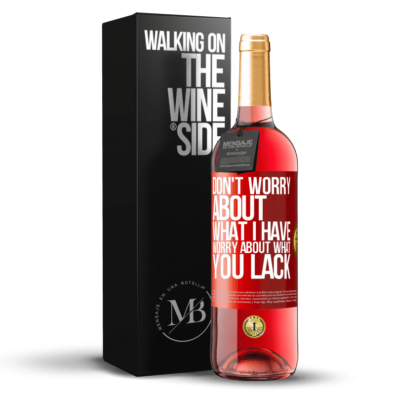 29,95 € Free Shipping | Rosé Wine ROSÉ Edition Don't worry about what I have, worry about what you lack Red Label. Customizable label Young wine Harvest 2023 Tempranillo