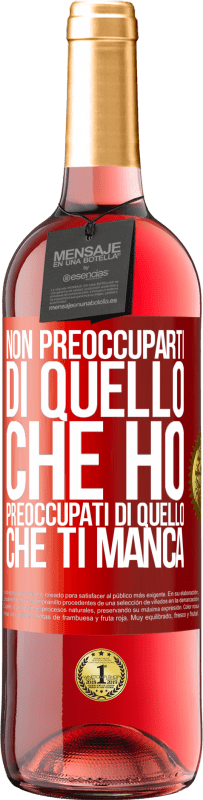 Spedizione Gratuita | Vino rosato Edizione ROSÉ Non preoccuparti di quello che ho, preoccupati di quello che ti manca Etichetta Rossa. Etichetta personalizzabile Vino giovane Raccogliere 2023 Tempranillo