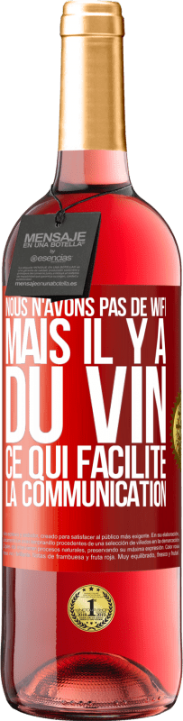 29,95 € | Vin rosé Édition ROSÉ Nous n'avons pas de Wifi, mais il y a du vin, ce qui facilite la communication Étiquette Rouge. Étiquette personnalisable Vin jeune Récolte 2023 Tempranillo