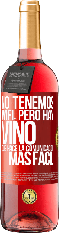 29,95 € Envío gratis | Vino Rosado Edición ROSÉ No tenemos Wifi, pero hay vino, que hace la comunicación más fácil Etiqueta Roja. Etiqueta personalizable Vino joven Cosecha 2023 Tempranillo