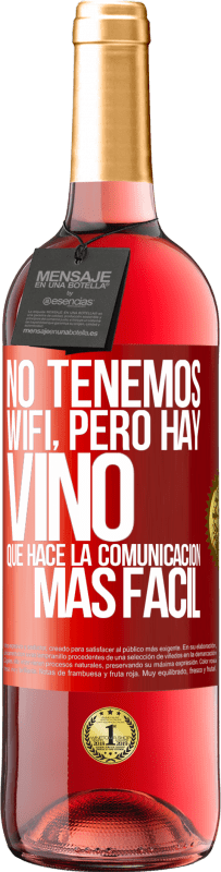 29,95 € Envío gratis | Vino Rosado Edición ROSÉ No tenemos Wifi, pero hay vino, que hace la comunicación más fácil Etiqueta Roja. Etiqueta personalizable Vino joven Cosecha 2025 Tempranillo